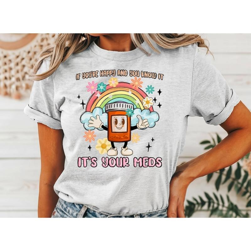 #017 If You're Happy and You know it it's your Meds - Print Unisex Crew neck Tee T-shirt - Shirt