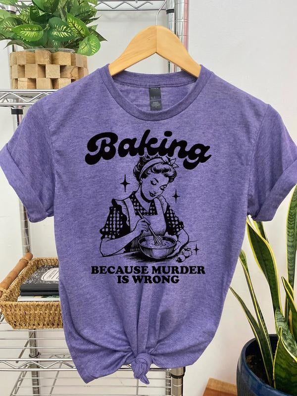 #064 - Baking Because Murd3r is Wrong - Print Unisex Crewneck Tee T-shirt - Shirt