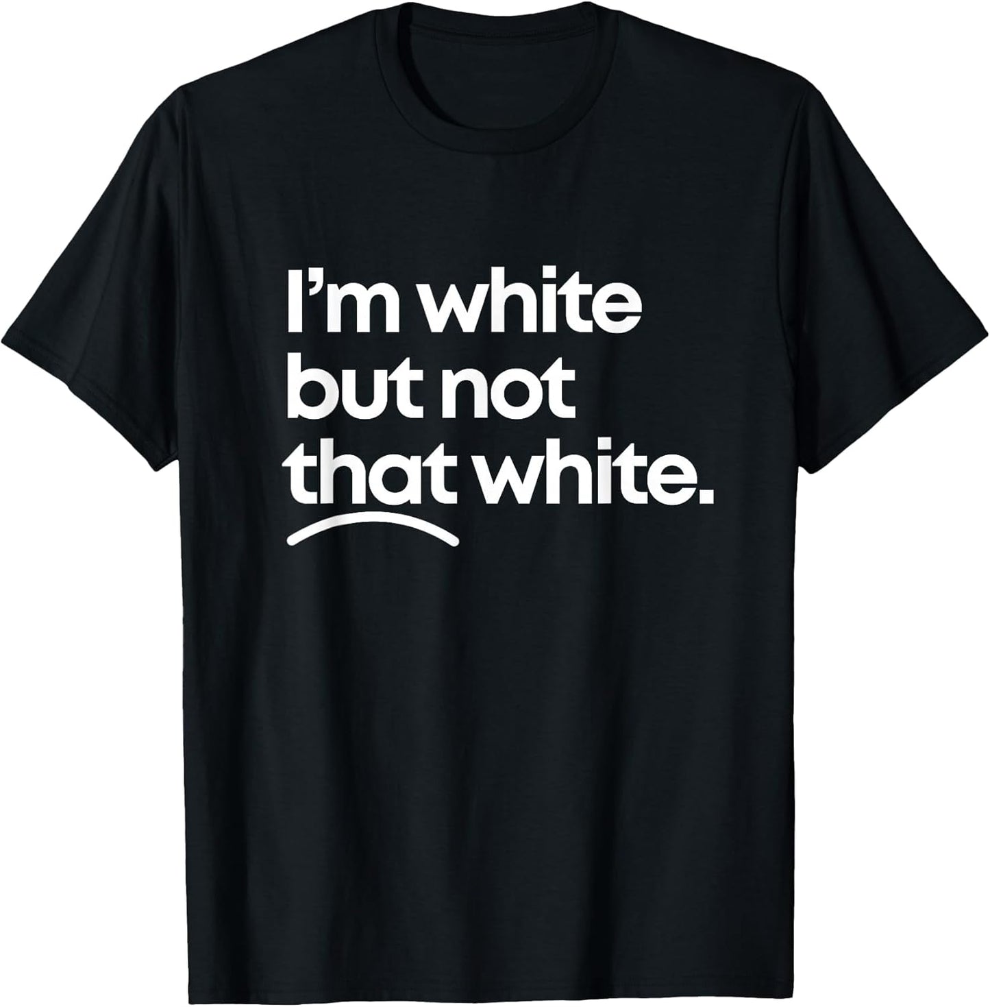 I'm White But Not that White Funny Meme Quote Design T-Shirt