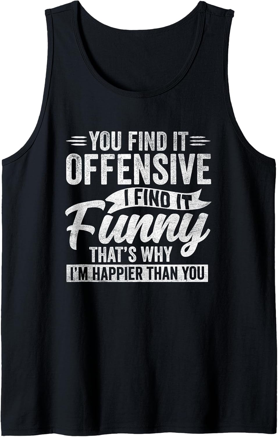 Funny Adult Humor Sarcastic Offensive Happy Feeling Quote Tank Top