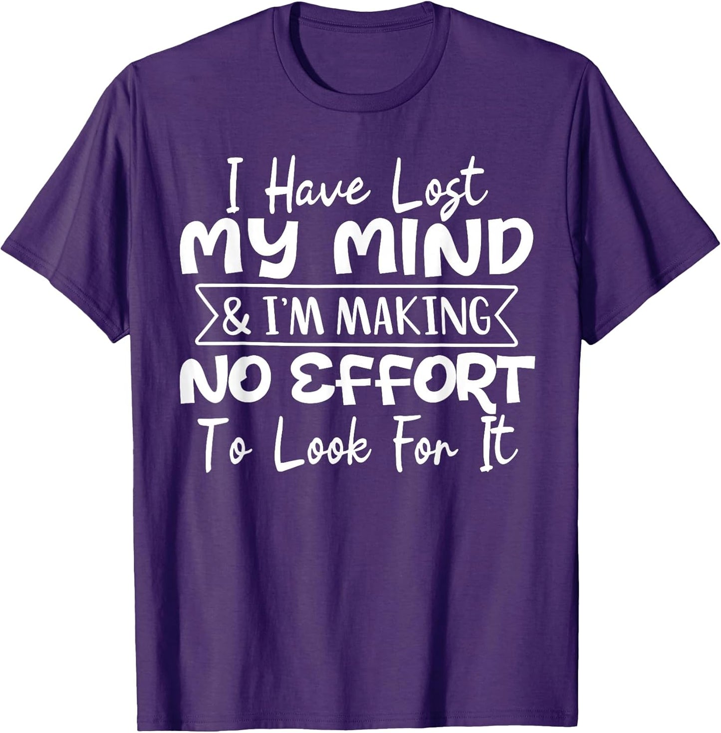 I Have Lost My Mind & I'm Making No Effort To Look For It T-Shirt