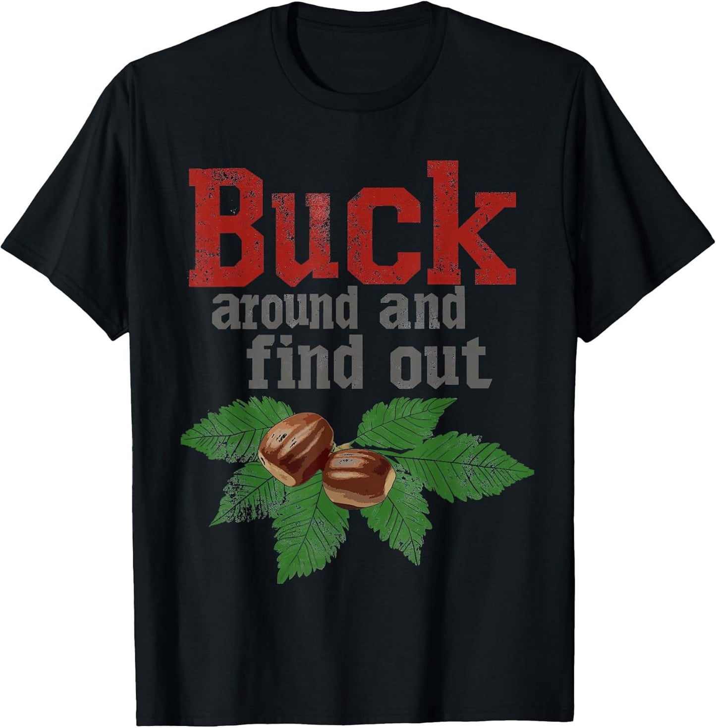 Buck Around and Find Out Funny Ohio Home Buckeye Quote State T-Shirt