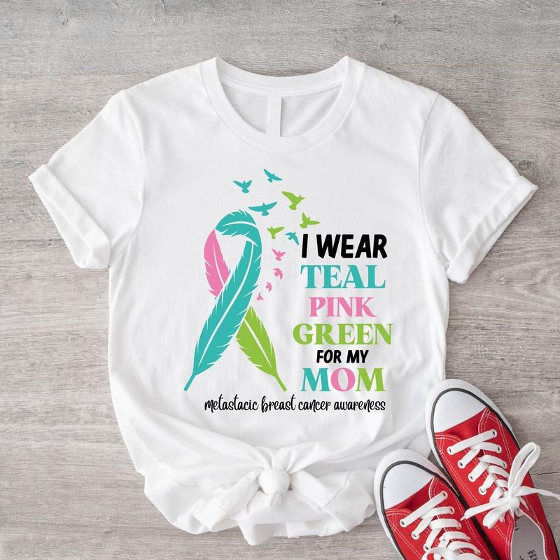 I Wear Teal Pink Green For Mom Shirt, Cancer Support T-Shirt, Mom Cancer Survivor Gift Tee, Cancer Ribbon Tee, Metastatic Breast Cancer Awareness Tee.