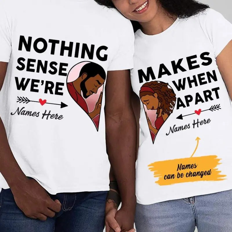 Personalized Nothing Makes Sense BWA Couple T Shirt SB111 85O47