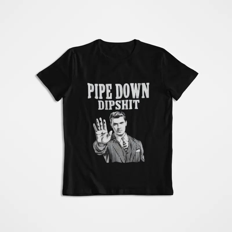 Pipe Down Dipshit Funny Correction Guy Meme T-Shirt,Office Prank Gift, Funny Meme Shirtt