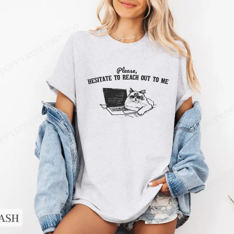 Please Hesitate to Reach Out Shirt Bella Canvas, Funny Cat Tshirts, Gift for Her, Women's Graphic Tee