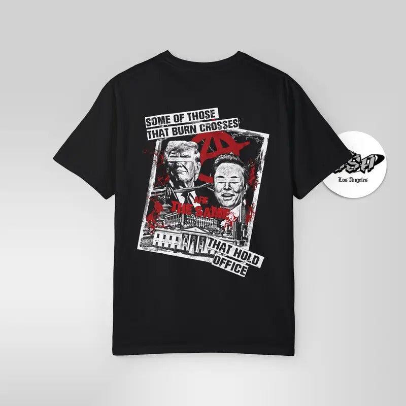 Some of Those That Burn Crosses Are the Same That Hold Office - Activists and Political Protest T-Shirt radical resistance shirt Tee Tshirt