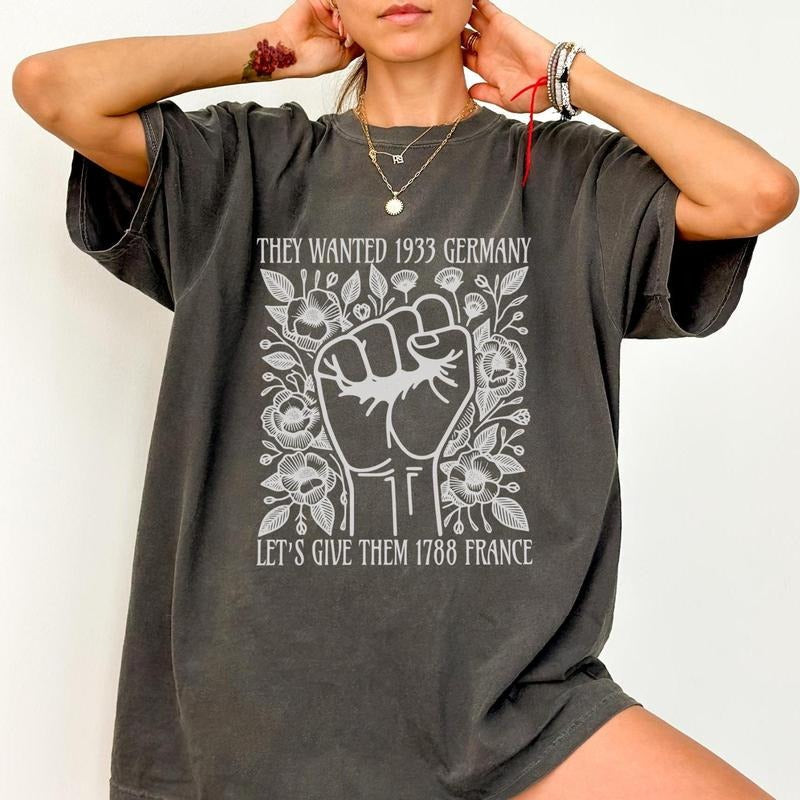 They Wanted 1933 Germany Let's Give Them 1788 France Shirt, Vive La Résistance Shirt, Shirt, Resist Shirt, Democrat Cotton Crewneck