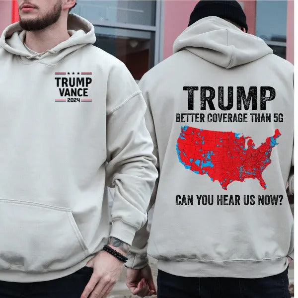 Trump Better Coverage Than 5g Unisex Tshirt Sweatshirt Hoodie, Coverage Can You Hear Us Now Cotton Tee, Trump Won 2024 Shirt, Full Size