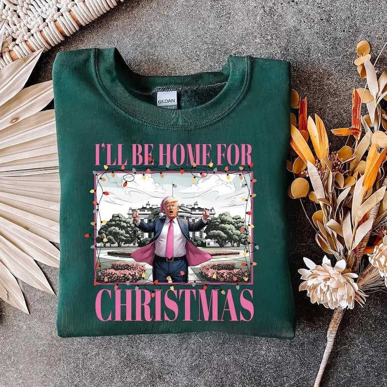 Trump I'll Be Home for Christmas Sweatshirt, Humorous Trump Christmas Sweatshirt, Christmas Santa Trump Sweatshirt, Donald Trump Christmas