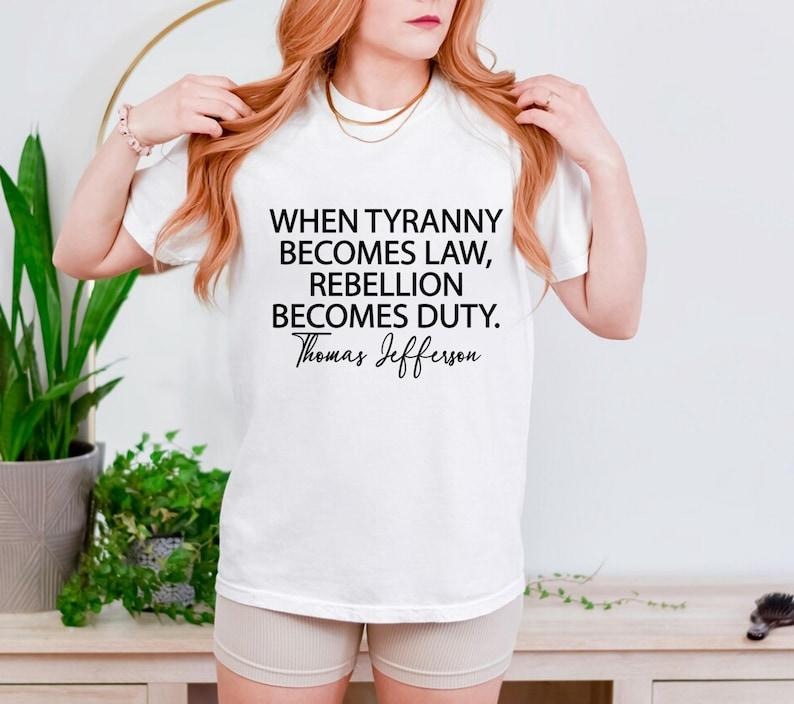 Tyranny Shirt, Rebellion Shirt, When Tyranny Becomes Law, Rebellion Becomes Duty, Thomas Jefferson Shirt, Anti Tyranny, Freedom Tee, Patriot