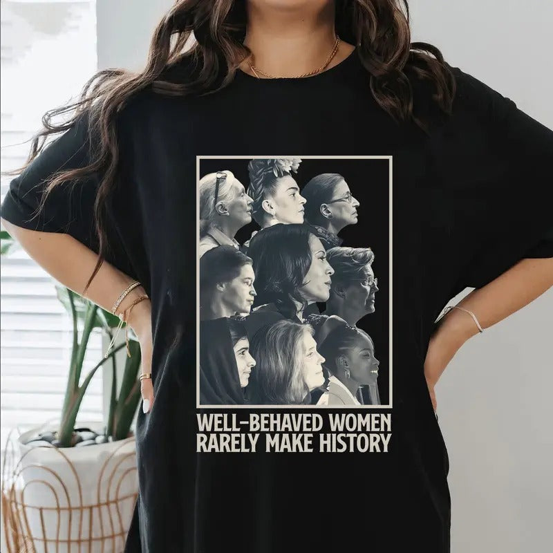 Well Behaved Women Rarely Make History Slogan Shirt, Feminist Shirt, Kamala Harris Shirt, Democrat Shirt, Vote Blue Shirt, Sweatshirt
