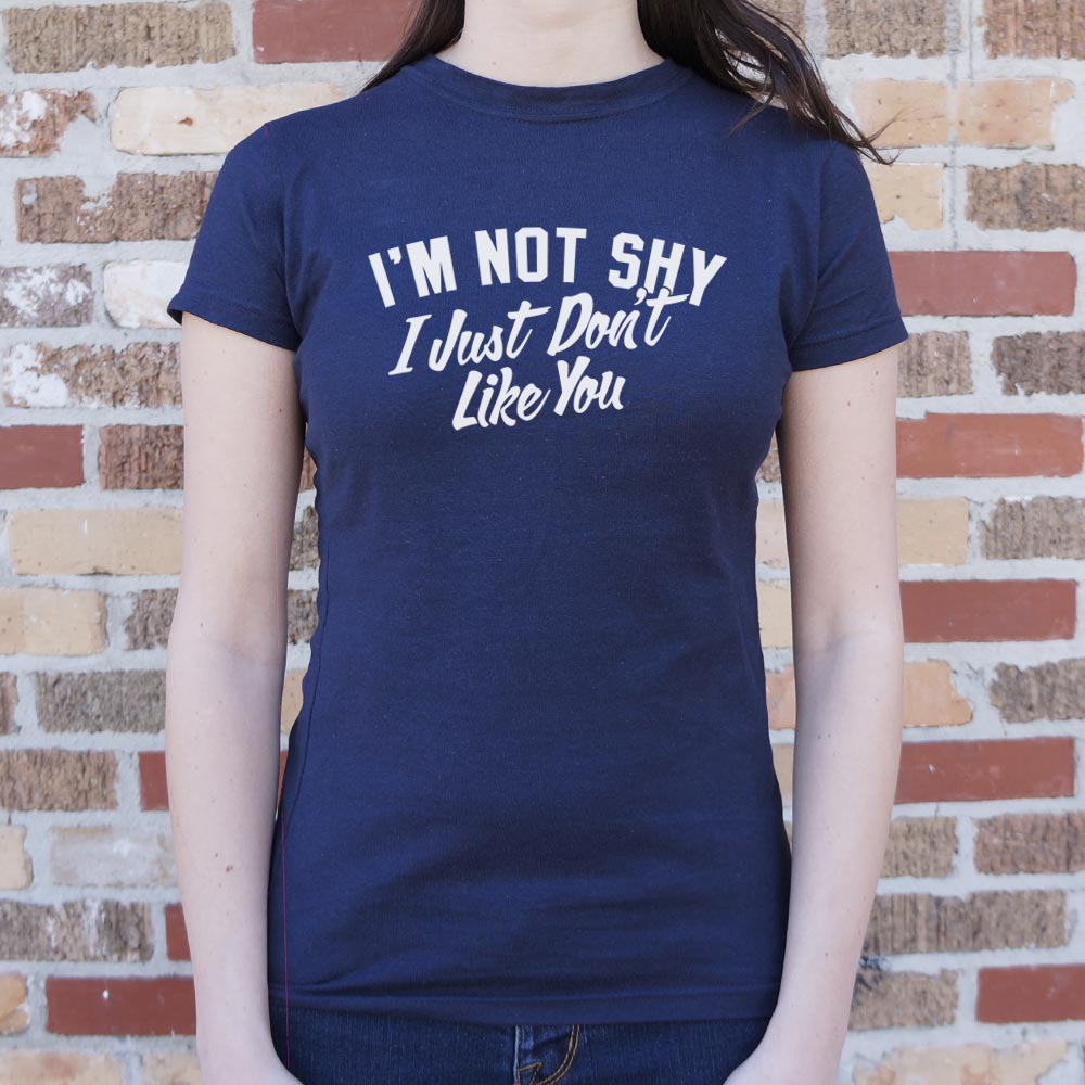 Not Shy Don't Like You