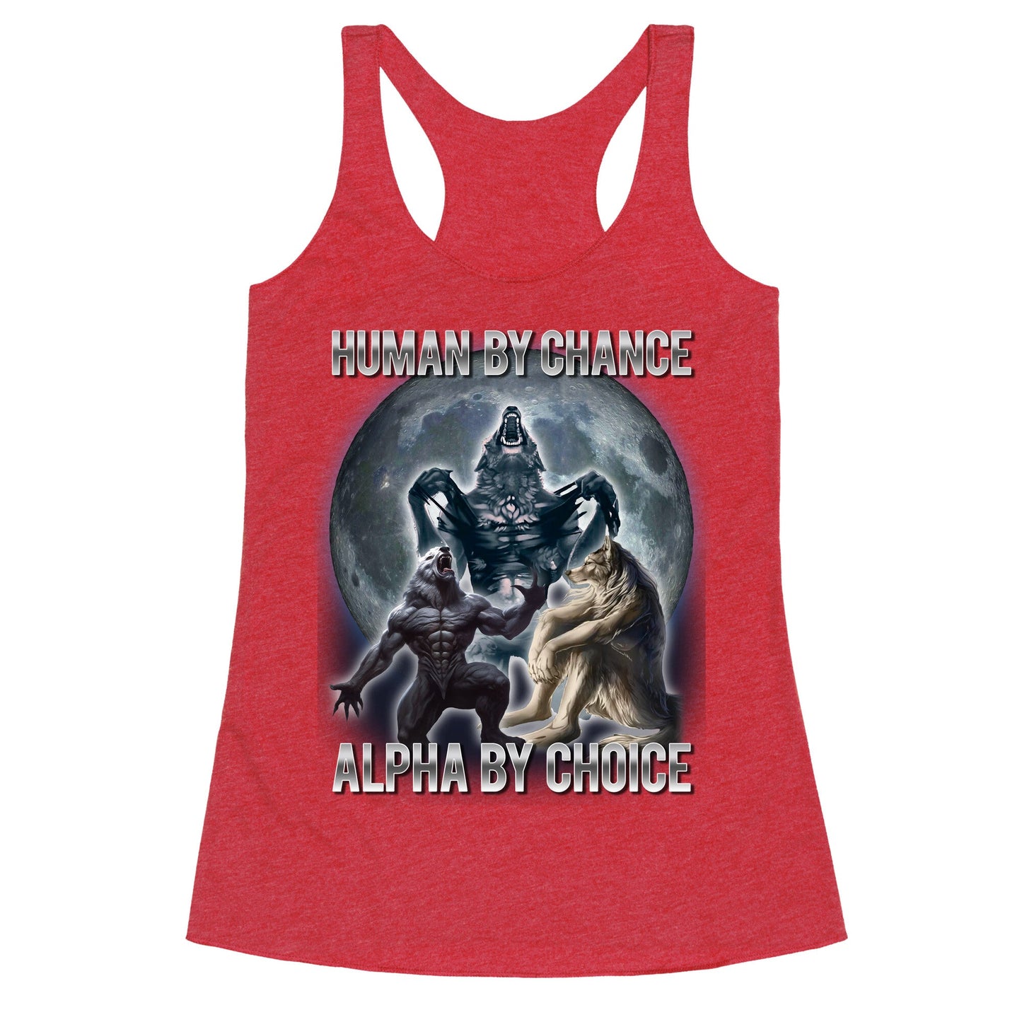 Human by Chance, Alpha by Choice Racerback Tank