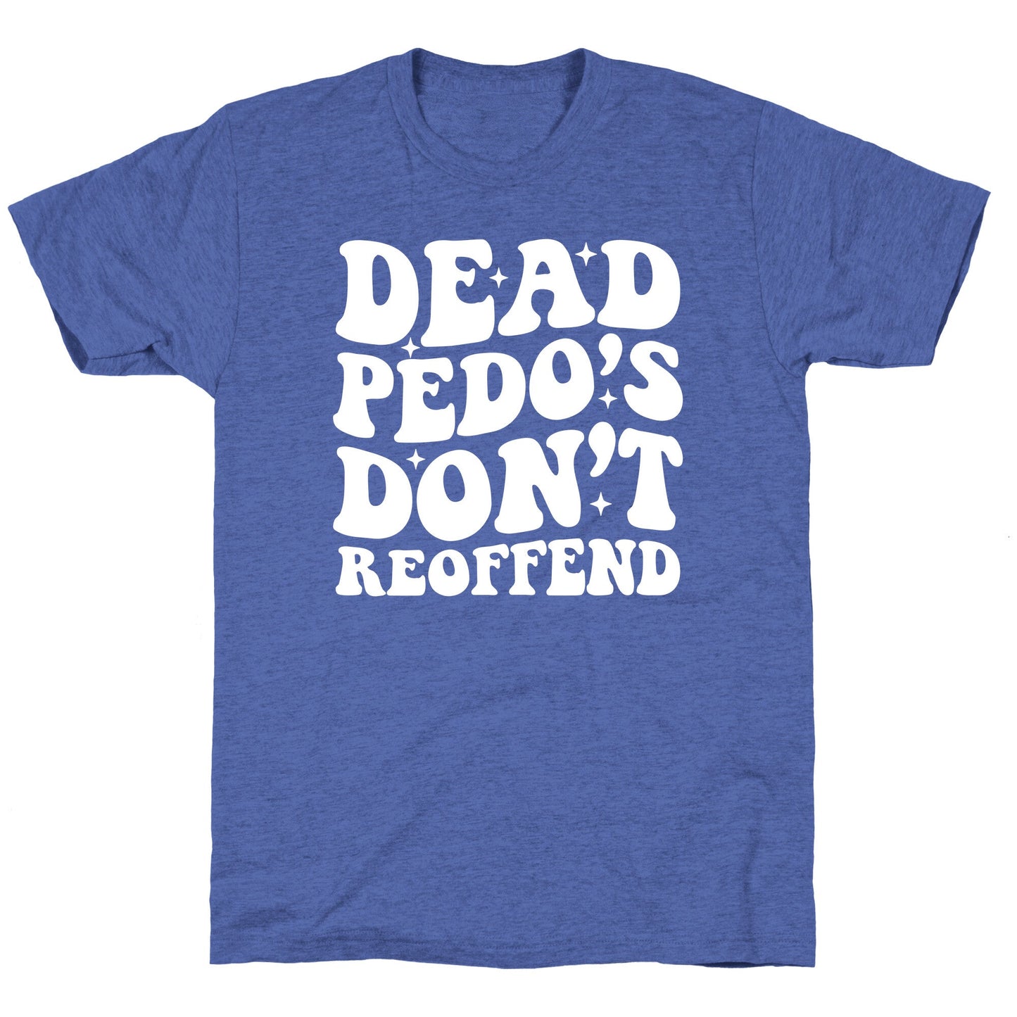 Dead Pedos Dont Reoffend Unisex Triblend Tee