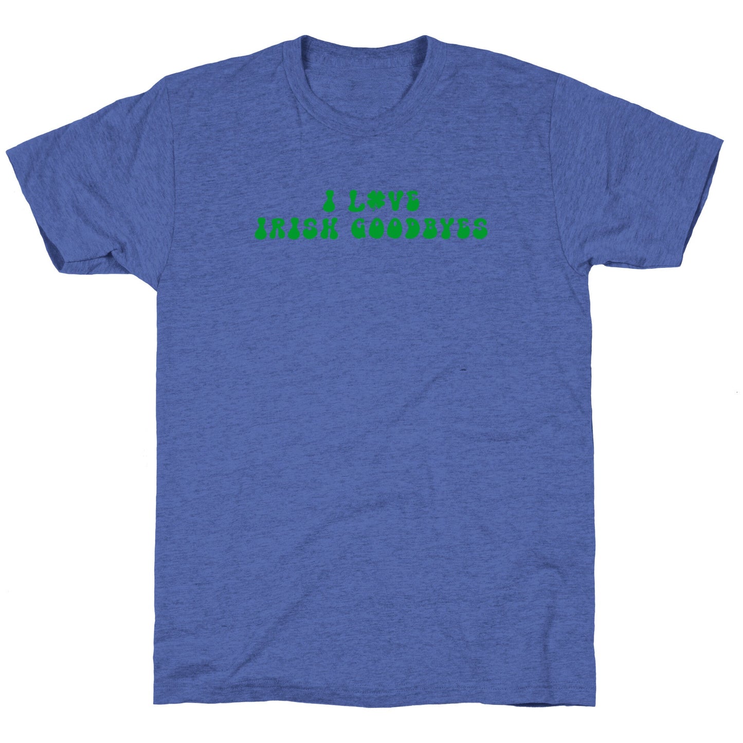 I Love Irish Goodbyes Unisex Triblend Tee