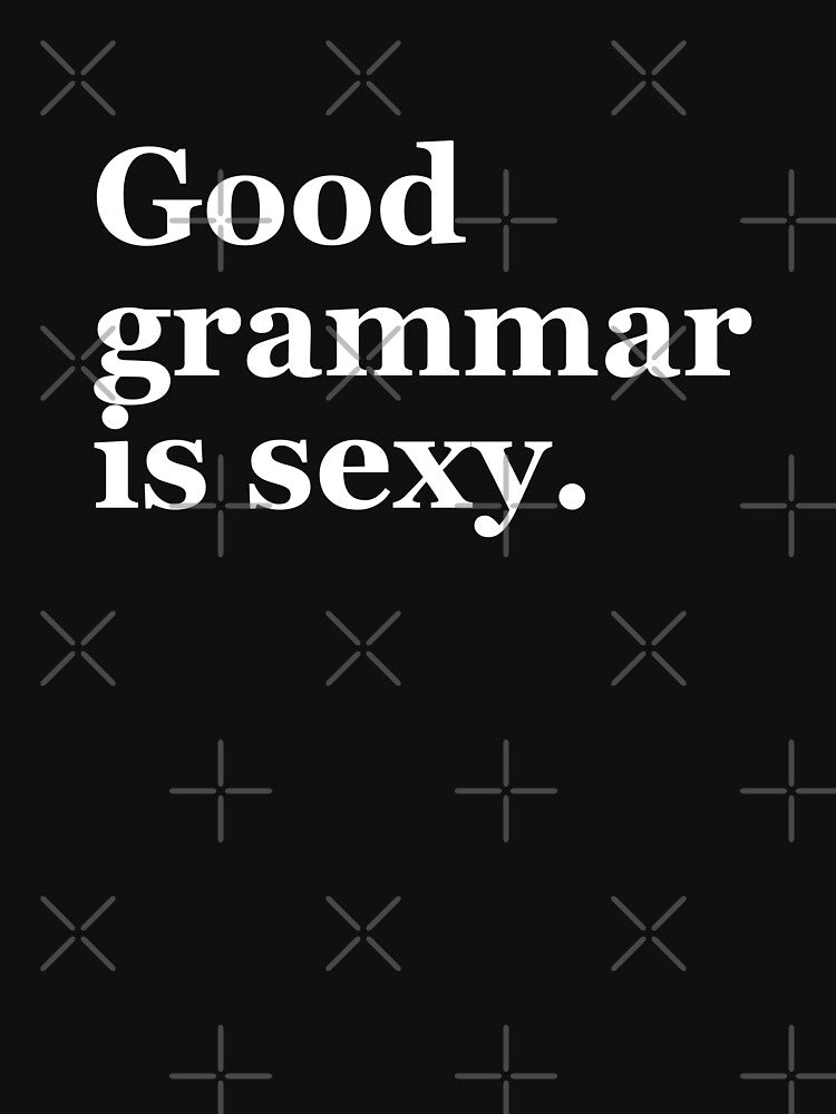 Good grammar is sexy. by maniacreations