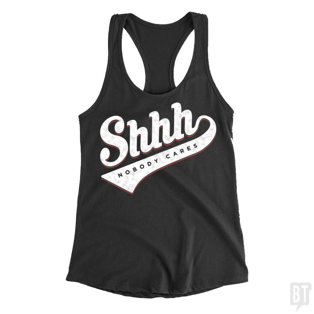 Shhh? Nobody Cares Tank Tops