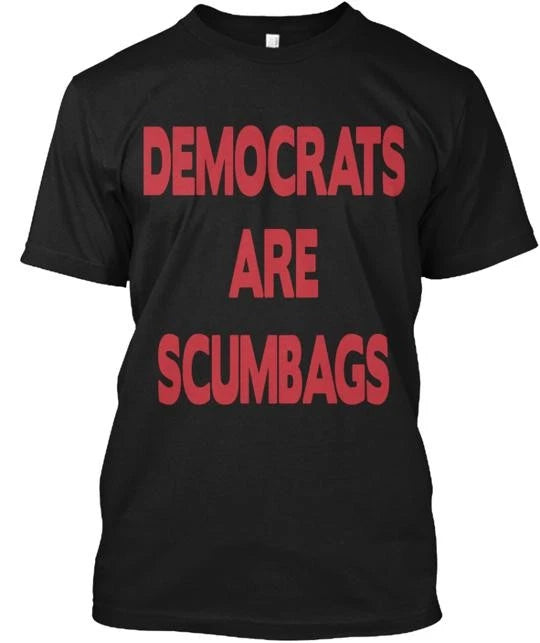 DEMOCRATS ARE SCUMBAGS T-Shirt Made in the USA Size S to 5XL