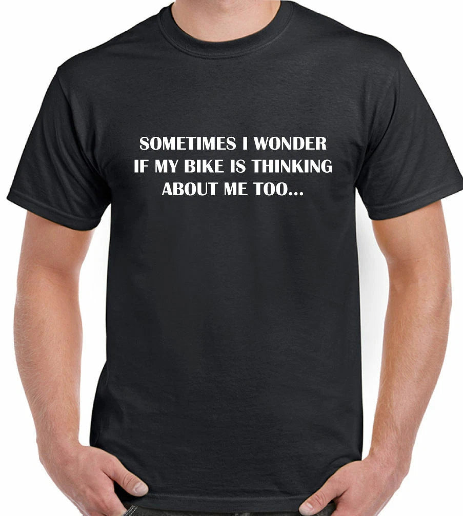 Sometimes I Wonder if My Bike Thinks Of Me Too - Mens Funny Biker Cycle T-Shirt