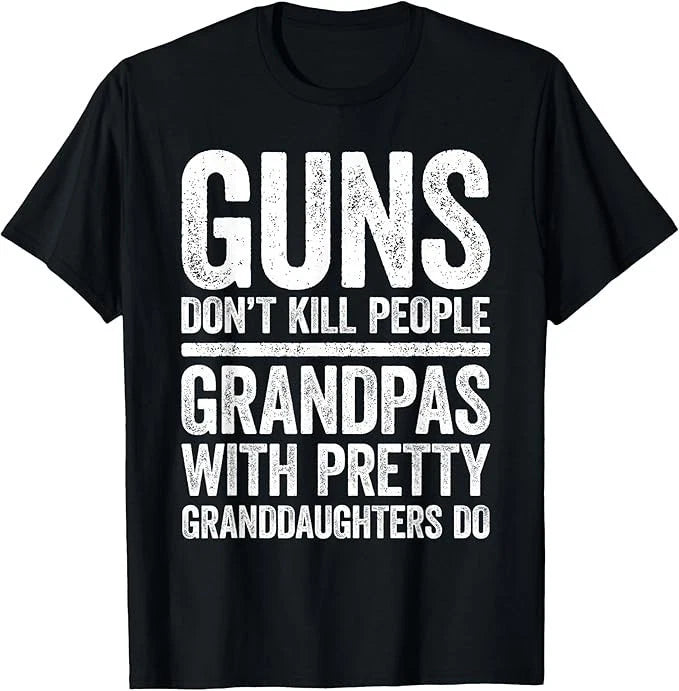Guns Don't Kill People Grandpas Pretty Daughters Do Shirt T-Shirt