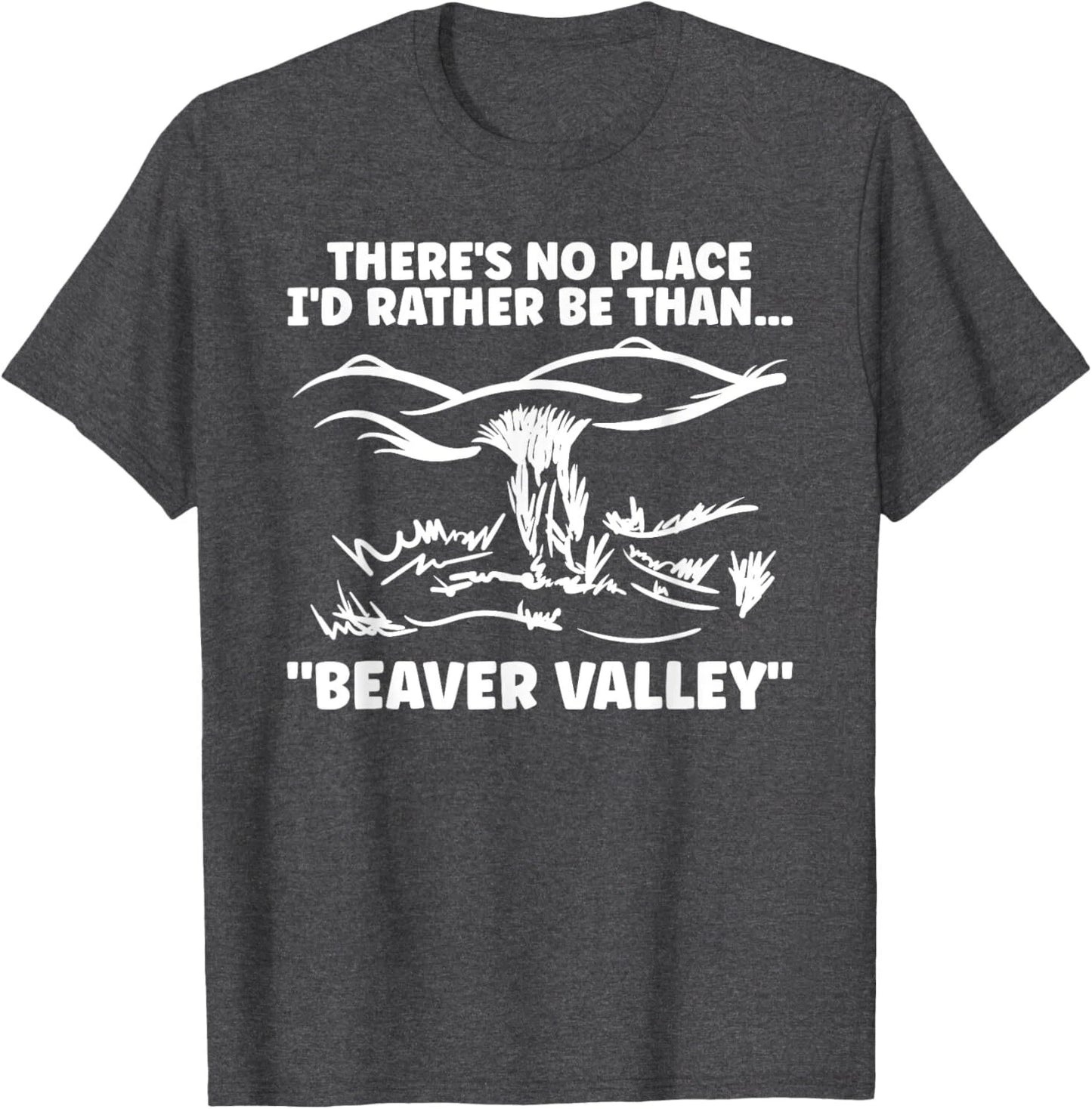 Theres No Place Id Rather Than Beaver Valley Funny Adult T-Shirt