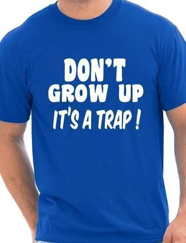 Don't Grow up Joke Mens Funny T Shirt Funny Top Slogan Tee Shirt Size S-XXL