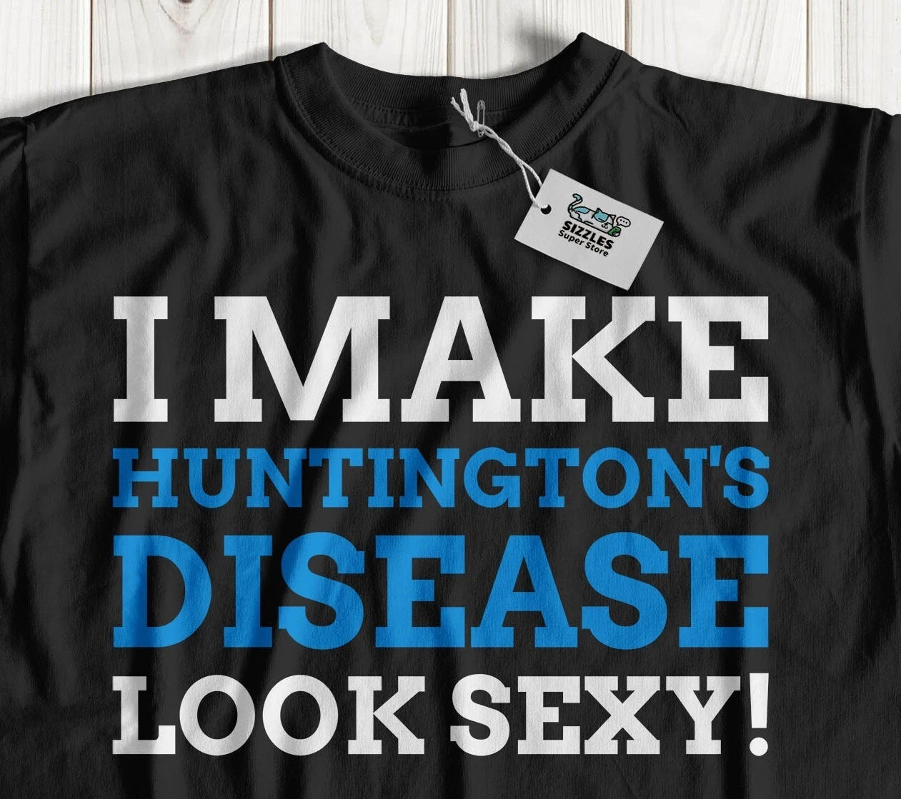 I Make Huntington's Disease Look Sexy! Unisex Funny Huntington Chorea T-Shirt