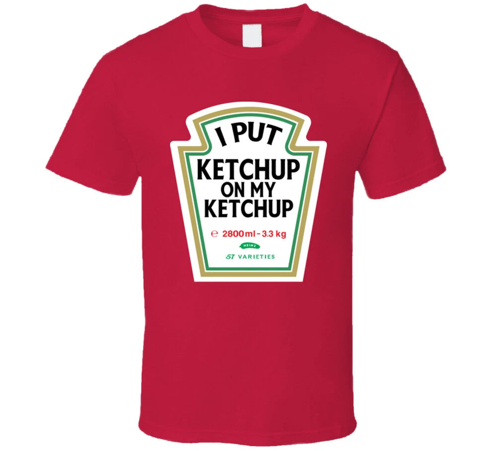 I Put Ketchup On My Ketchup Funny Foodie T Shirt