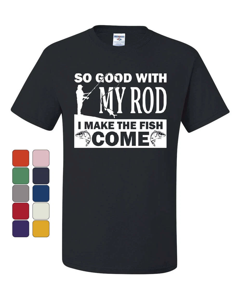 So Good With My Rod I Make Fish Come T-Shirt Fly Fishing Hobby Tee Shirt