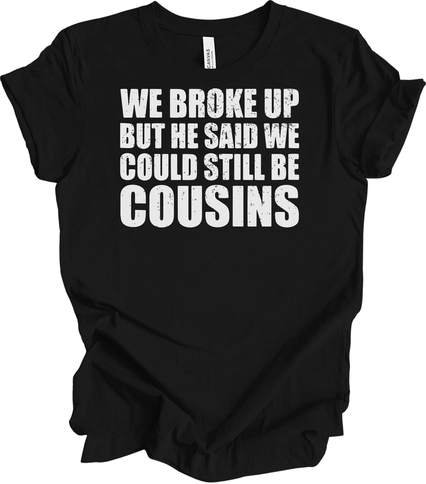 We Broke Up But He Said We Could Still Be Cousins Funny Redneck Relationship Gag