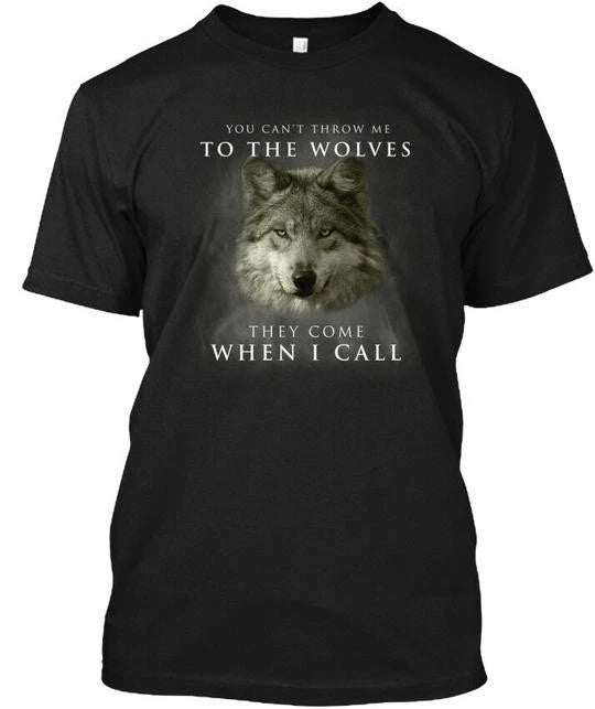 You Cant Throw Me To The Wolves They Come When T-Shirt Made in USA S-5XL