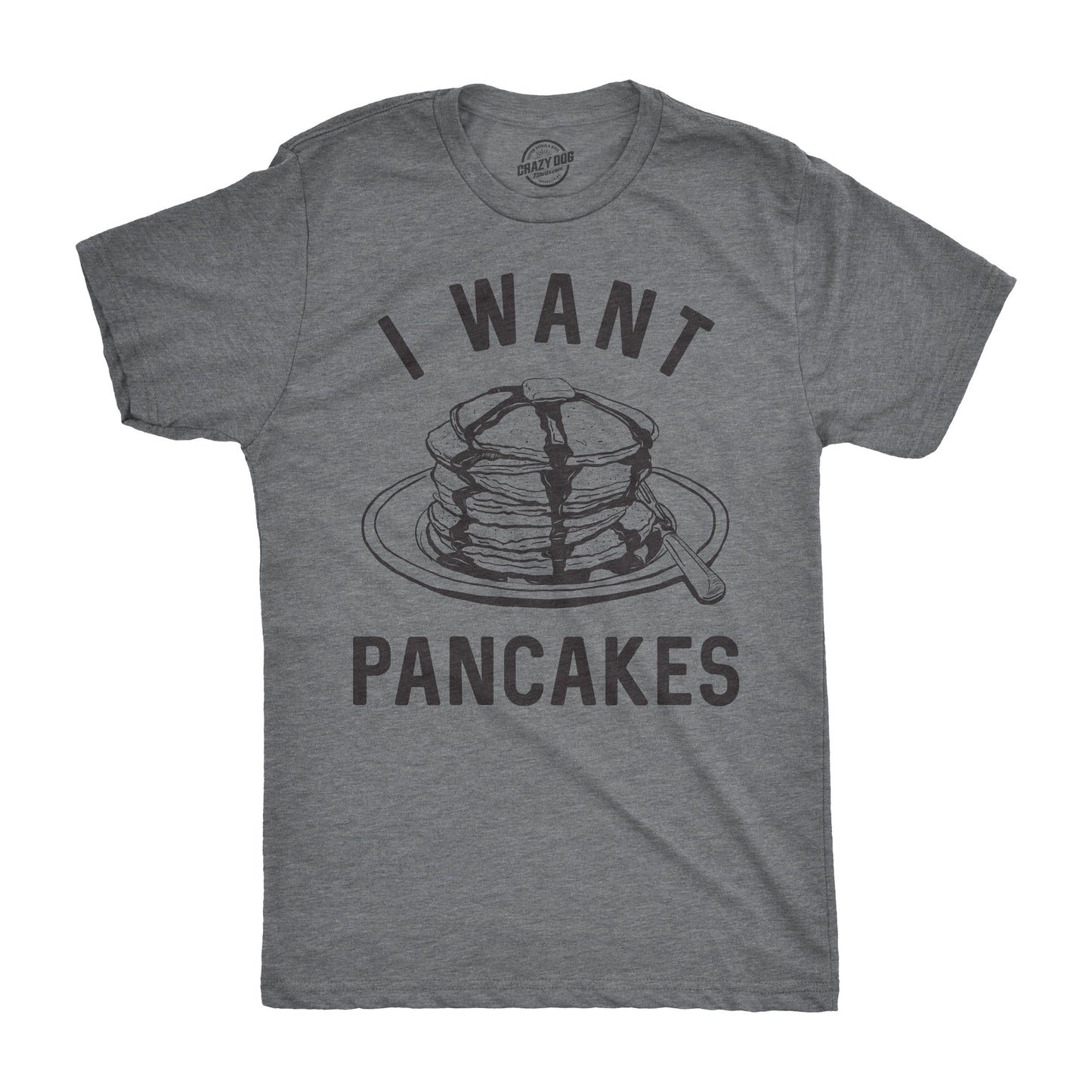 I Want Pancakes Men's T Shirt