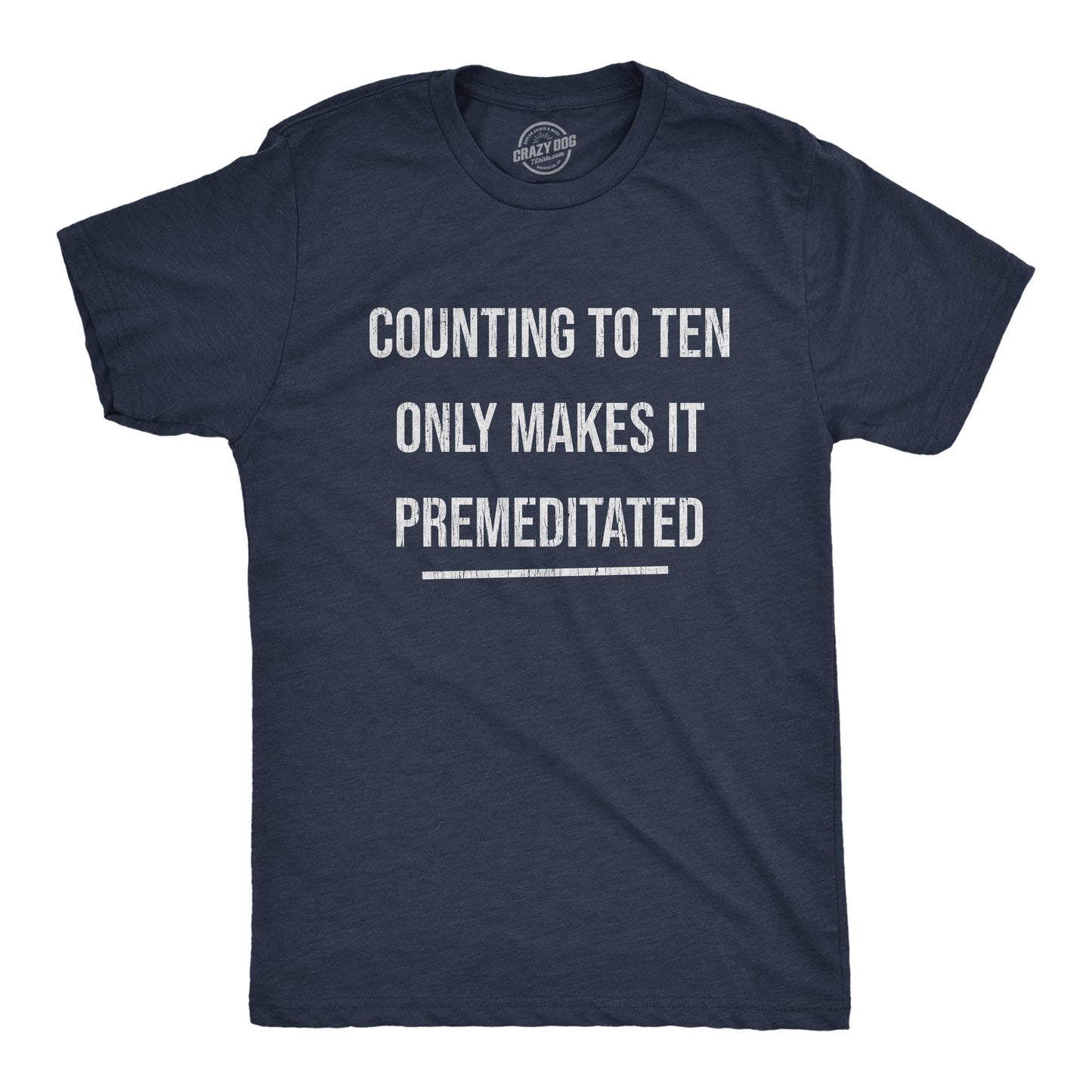 Counting To Ten Only Makes It Premeditated Men's T Shirt