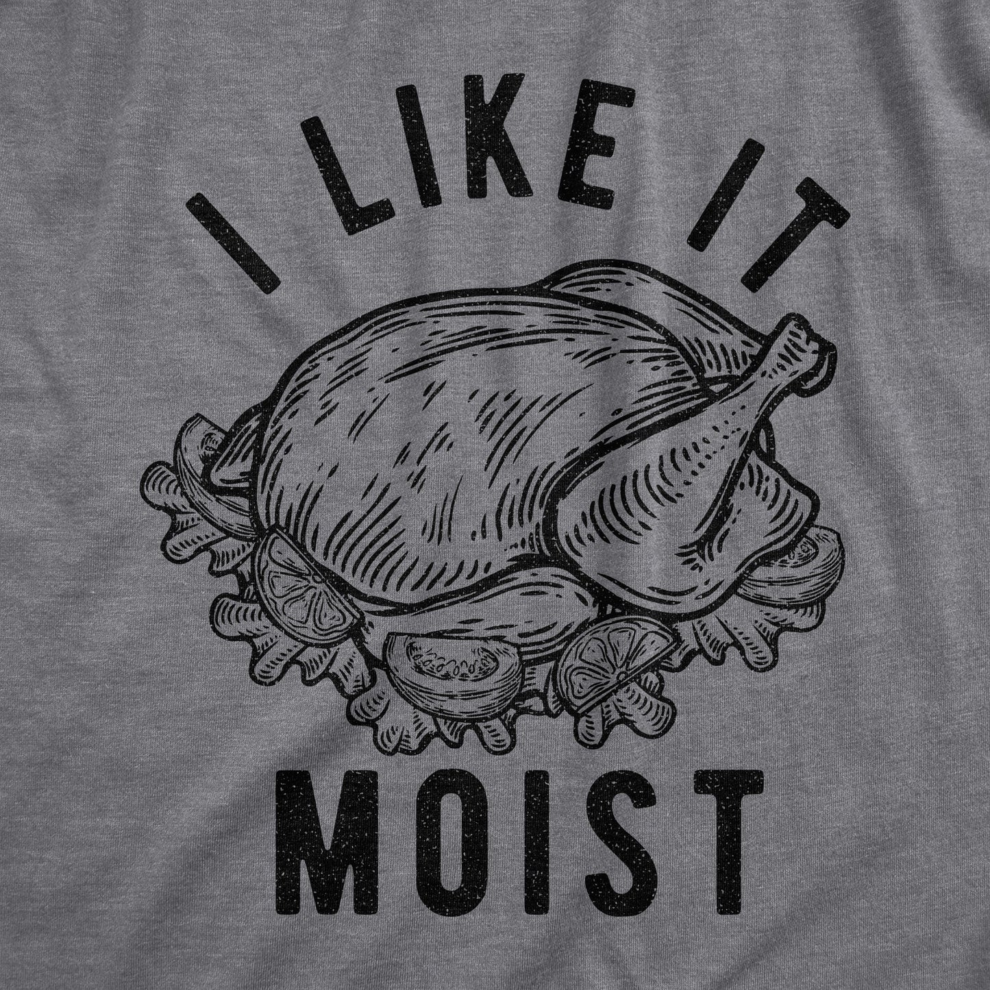 I Like It Moist Men's T Shirt