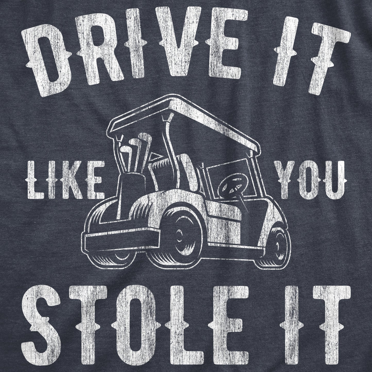 Drive It Like You Stole It Men's T Shirt