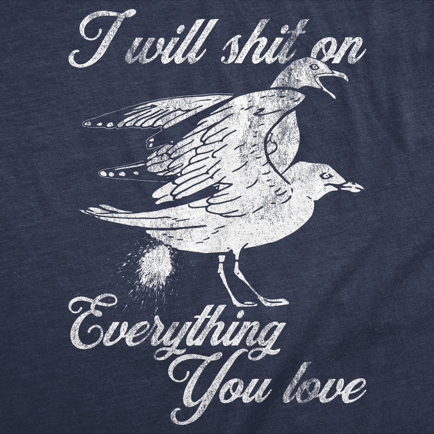 I Will Shit On Everything You Love Women's T Shirt