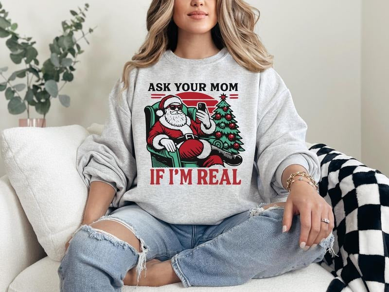 #360 - Santa Ask Your Mom If I'm Real Christmas Holiday Shirt Design, Tee T-shirt Shirt Print Unisex Crewneck Sweatshirt -