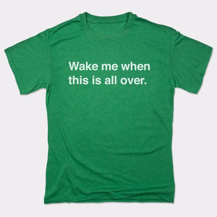Wake Me When Over