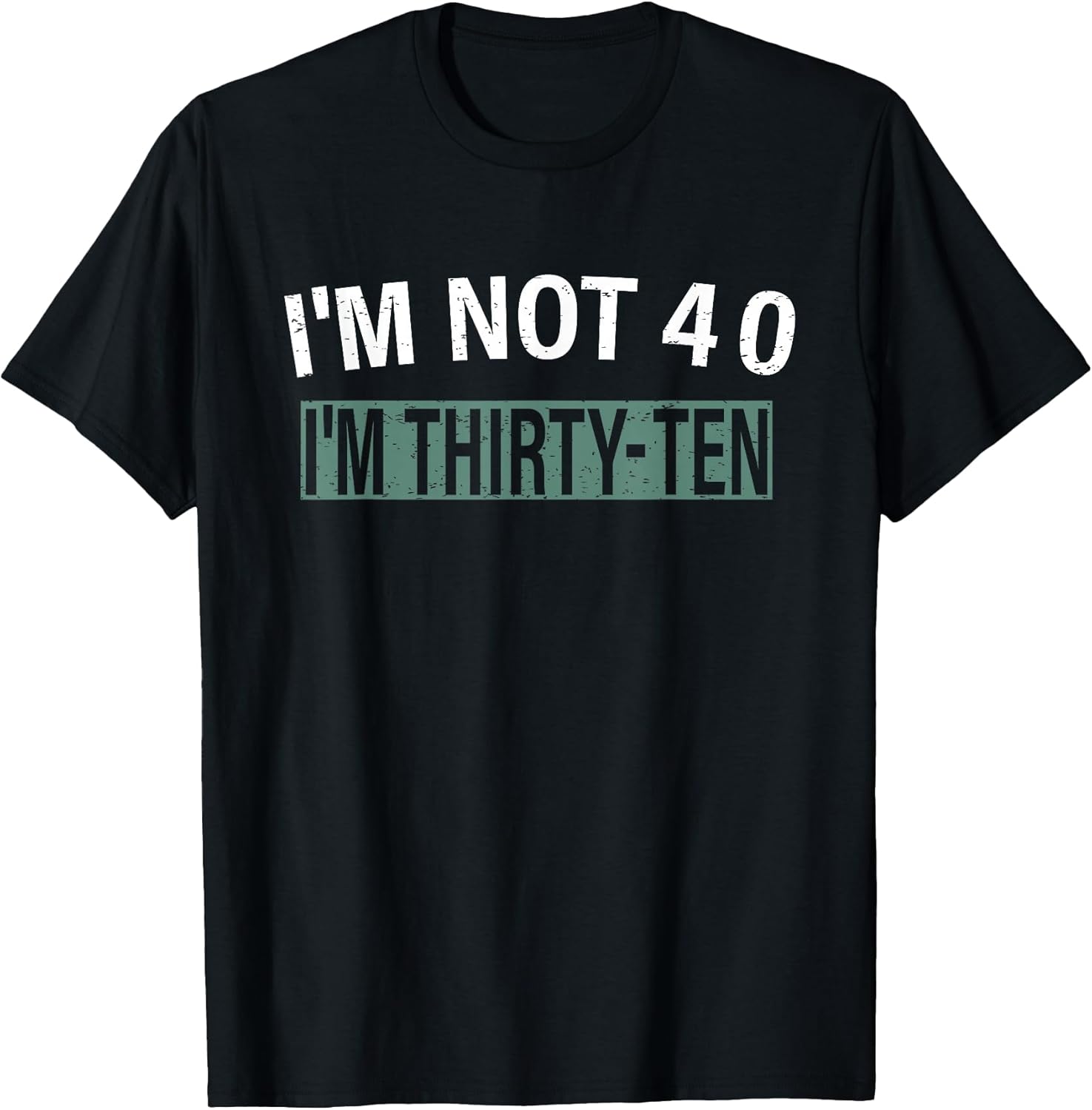 I'm Not 40 I'm Thirty Ten, Funny Birthday Quote T-Shirt