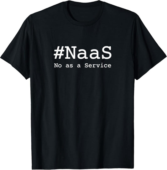 #NaaS No as a Service / Tech Humor Minimalist Design T-Shirt