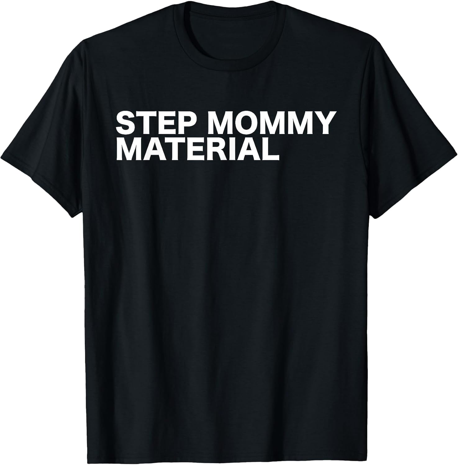Step Mommy Material Funny Sarcastic Humorous Statement Quote T-Shirt
