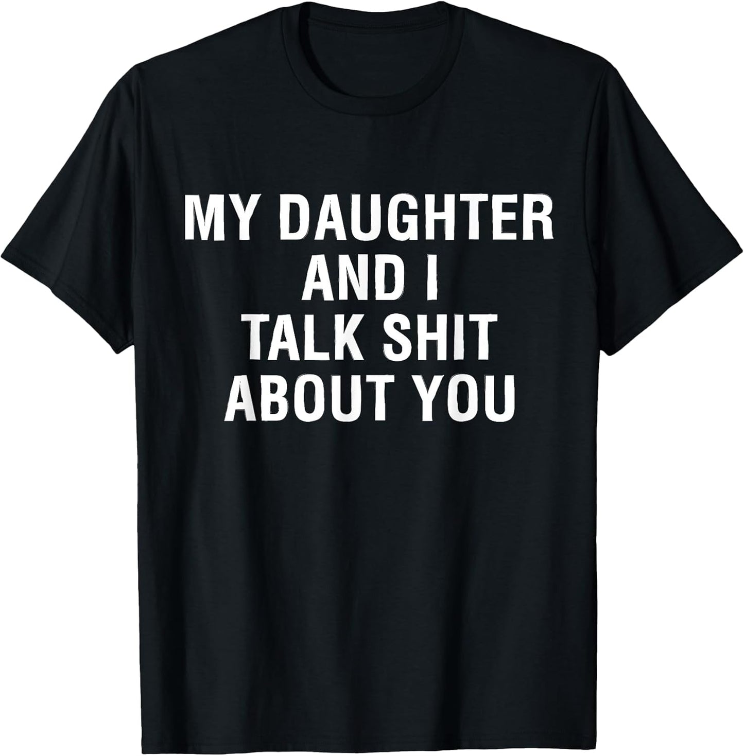 My Daughter AndI Talk Sh t About You Funny Matching T-Shirt