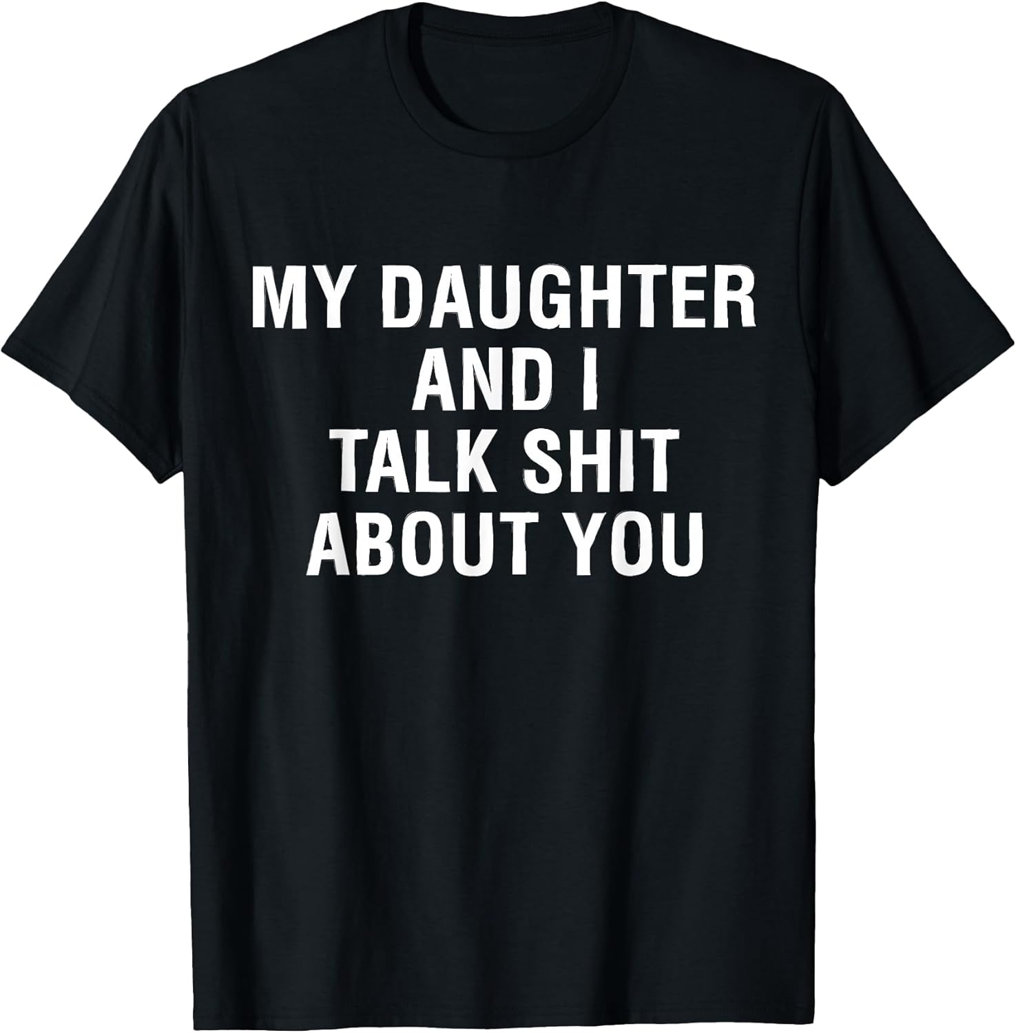 My Daughter AndI Talk Sh t About You Funny Matching T-Shirt