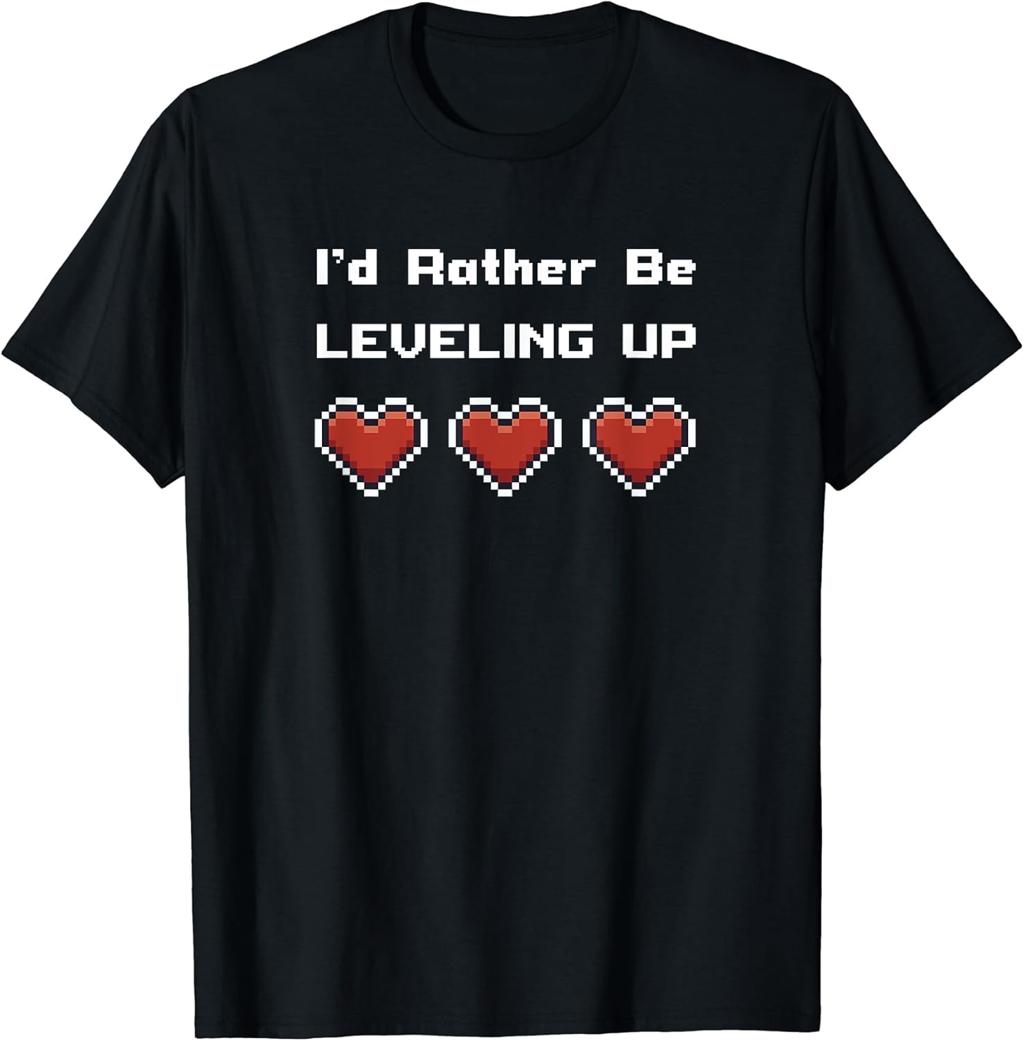 Heart Life Pixel Art Video Game Leveling Up Quote Love Gift T-Shirt