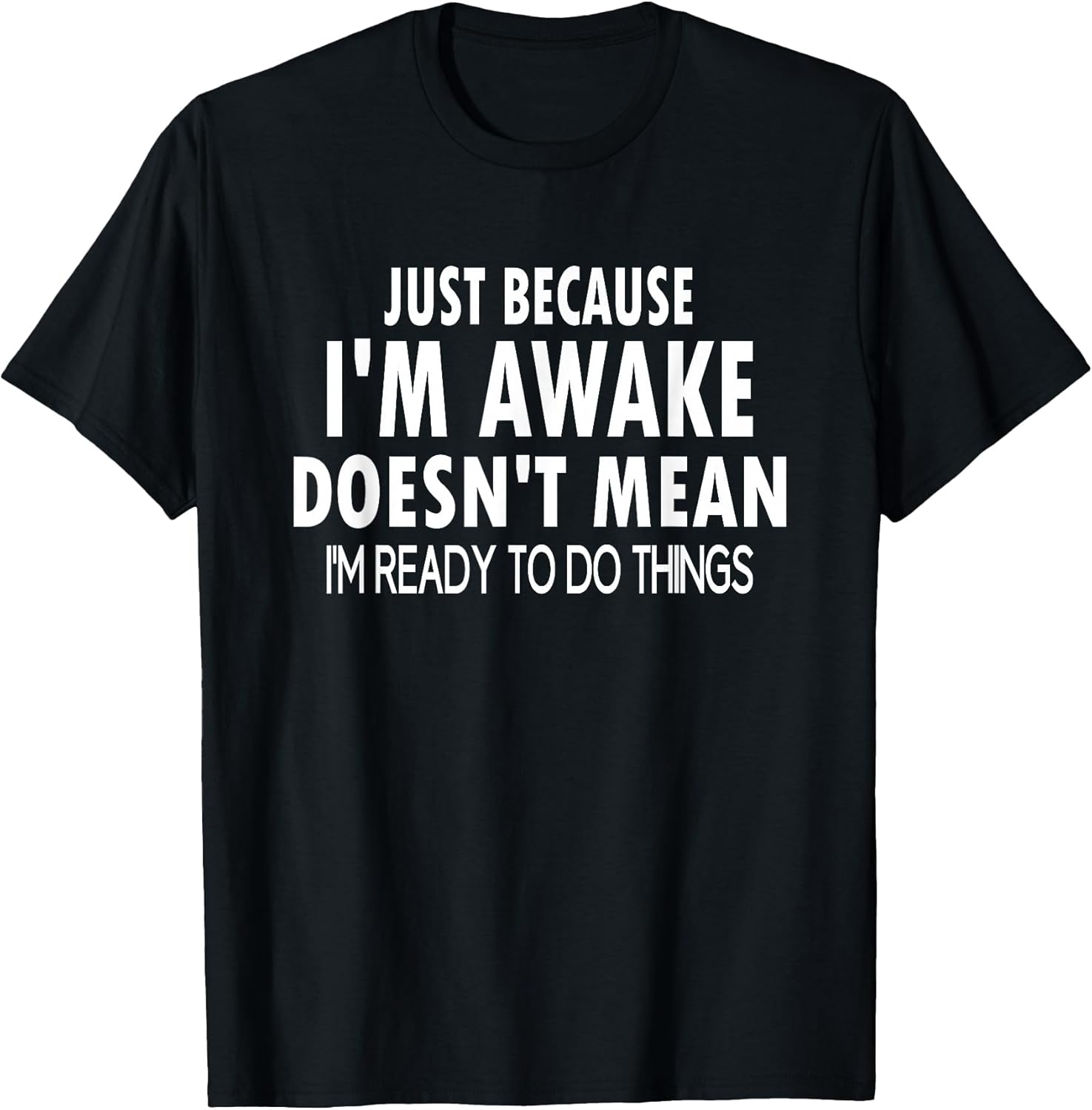 Just Because I'm Awake Funny Tweens and Teens T-Shirt
