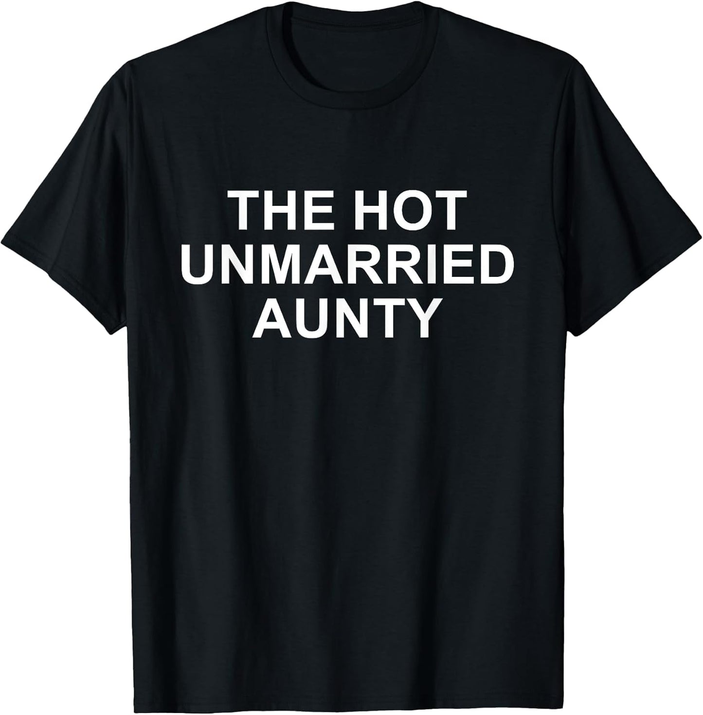 The Hot Unmarried Aunty Funny Aunt Quote Mom Woman T-Shirt