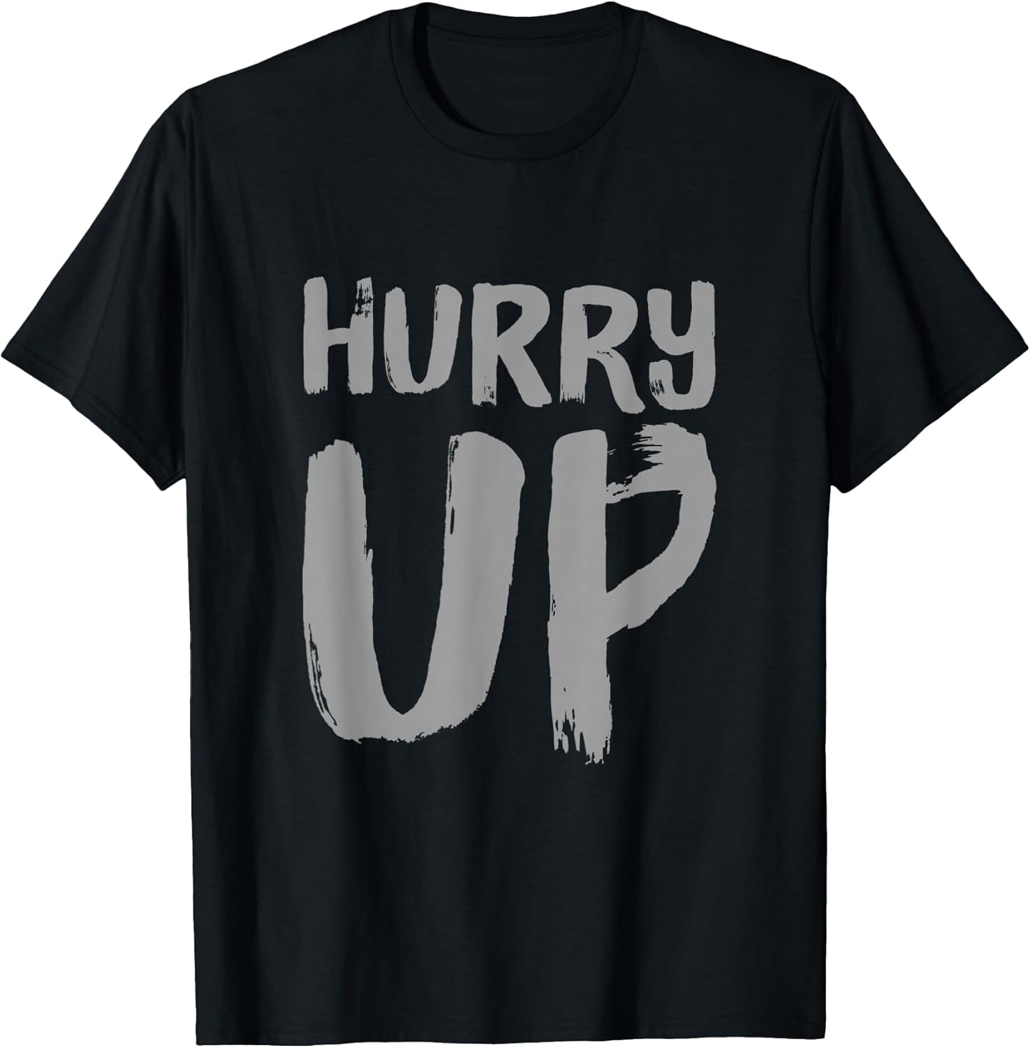Funny Hurry Up Sarcastic Fast Paced Motivational Art Quotes T-Shirt