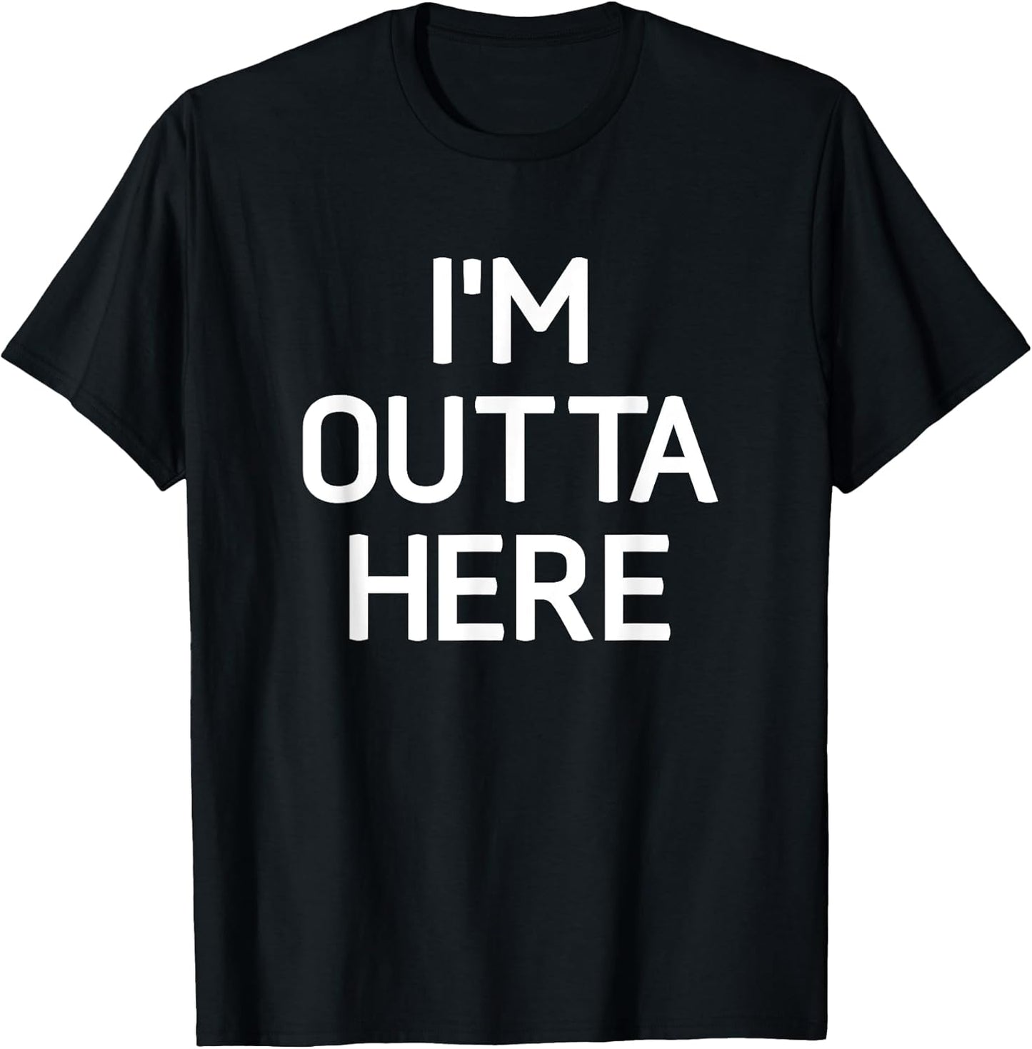 I'm Outta Here, Funny, Jokes, Sarcastic T-Shirt