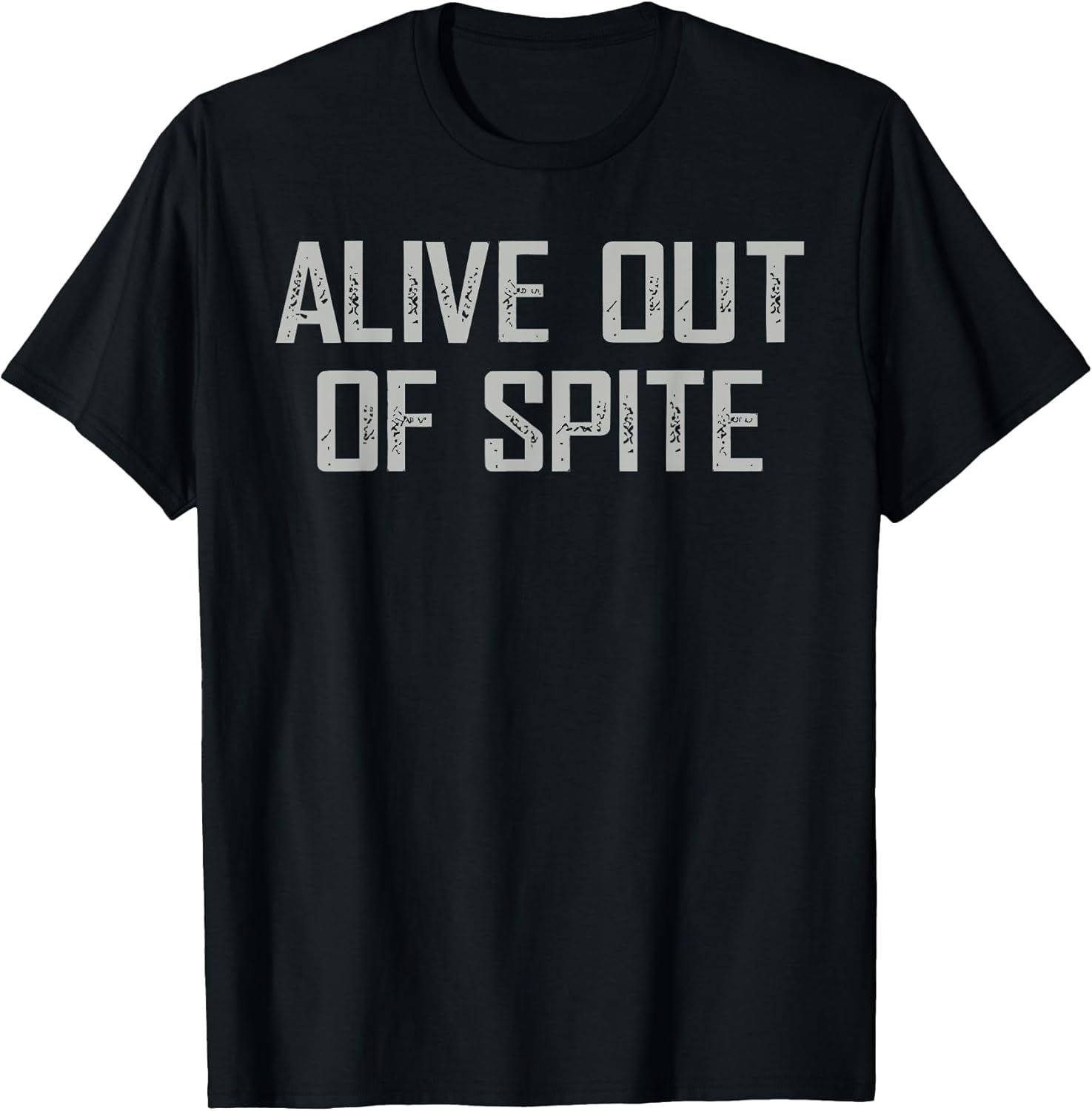 Alive Out Of Spite Sarcastic Dark Humor Quote